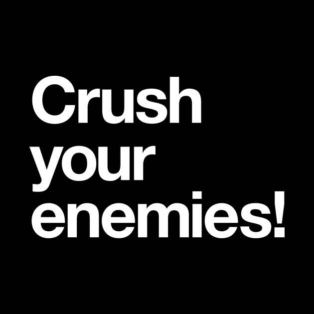 Crush your enemies! by Popvetica