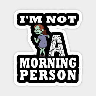 I'm Not a Morning Person Funny Zombie Girl Design Magnet