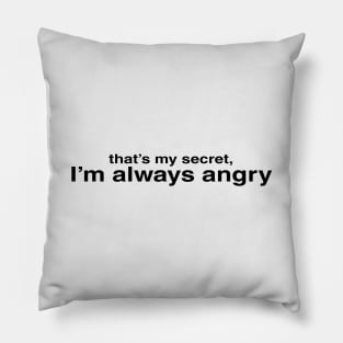 I'm Always Angry Pillow