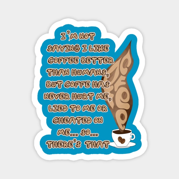 Coffee - My true friend Magnet by Quadrobyte