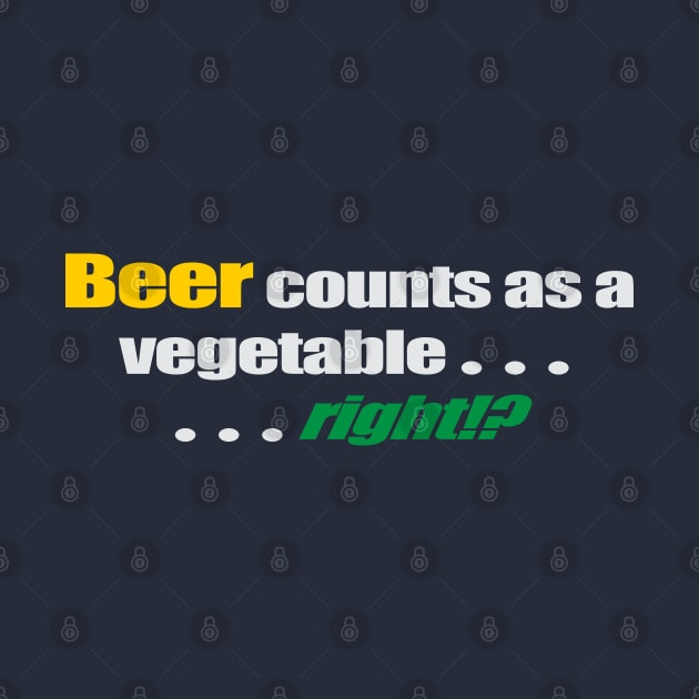 Beer counts as a vegetable... ...right!? by GrumpyDog