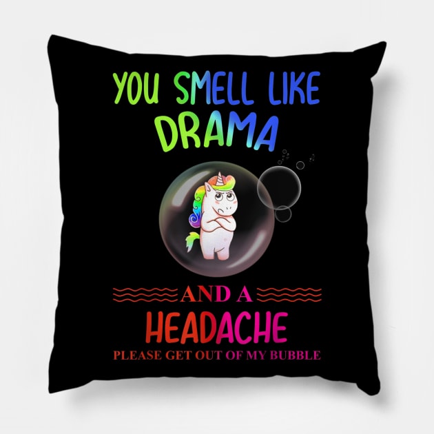 you smell like drama please get out of my bubble Pillow by dashawncannonuzf