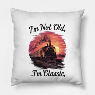 Steam locomotive I'm Not Old I'm Classic Pillow
