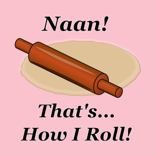 Naan How I Roll T-Shirt