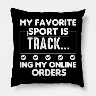 My Favorite Sport Is Tracking My Online Orders - Funny Sport Quote Pillow