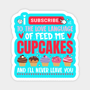 I subscribe to the love language of feed me cupcakes - a cupcake lover design Magnet