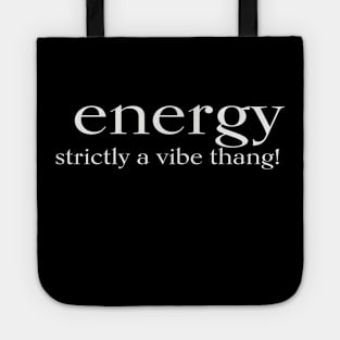 ENERGY strictly a vibe thang! Tote