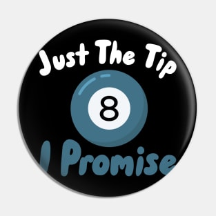 Just The Tip I Promise Pin