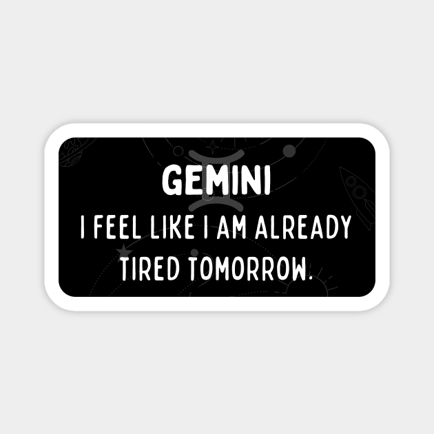 Gemini Zodiac signs quote - I feel like I am already tired tomorrow Magnet by Zodiac Outlet