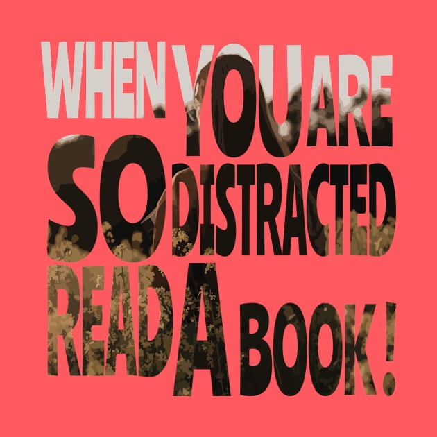 When you are so distracted read a book T-shirt by ٍSmartTypo