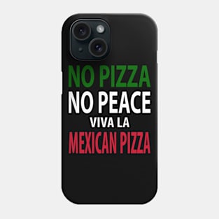 No Pizza, No Peace! Viva La Mexican Pizza Phone Case