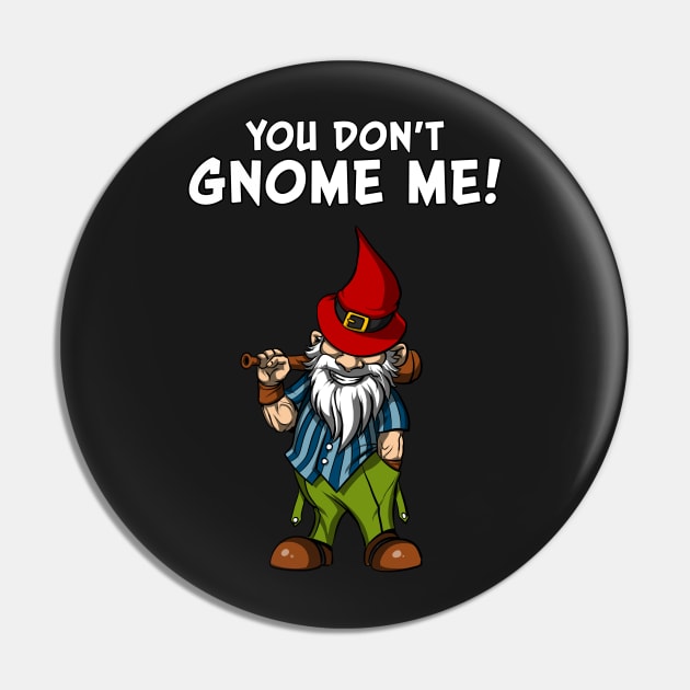 You Don't Gnome Me Funny Fairy Garden Gnomes Pin by underheaven