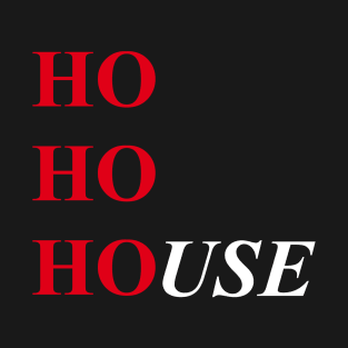 HO HO HOUSE T-Shirt