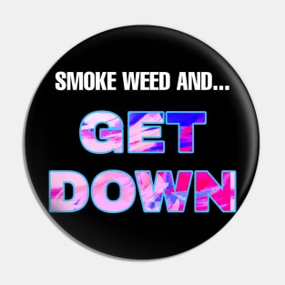 Smoke Weed and Get Down (WHT txt) Pin