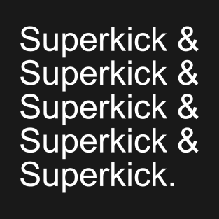 Superkick & Superkick & Superkick ... T-Shirt