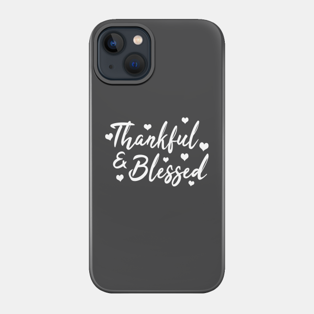 Thankful & Blessed - Thanksgiving - Phone Case