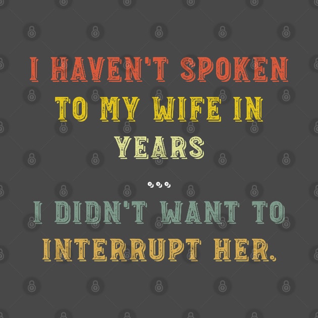 Mens I haven’t spoken to my wife in years Funny Husband by Hussein@Hussein