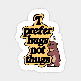 I Prefer Hugs Not Thugs Design Magnet