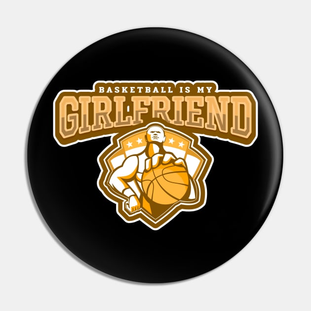 Basketball Is My Girlfriend Pin by poc98