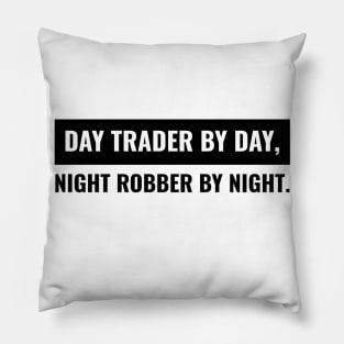 Day Trader by Day, Night Robber by Night Pillow