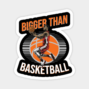 Bigger Than Basketball Magnet