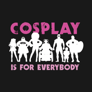 Cosplay is for everybody (for dark backgrounds / pink) T-Shirt