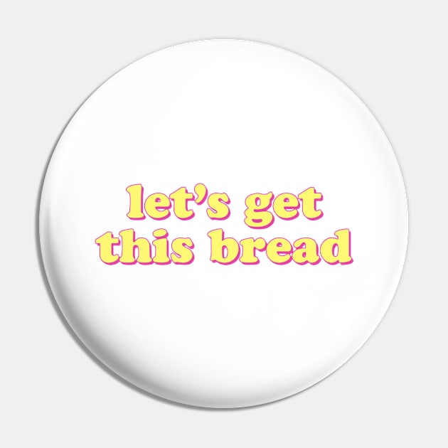 Lets Get This Bread Pin by Nayo Draws