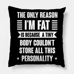 The Only Reason I' m Fat Pillow