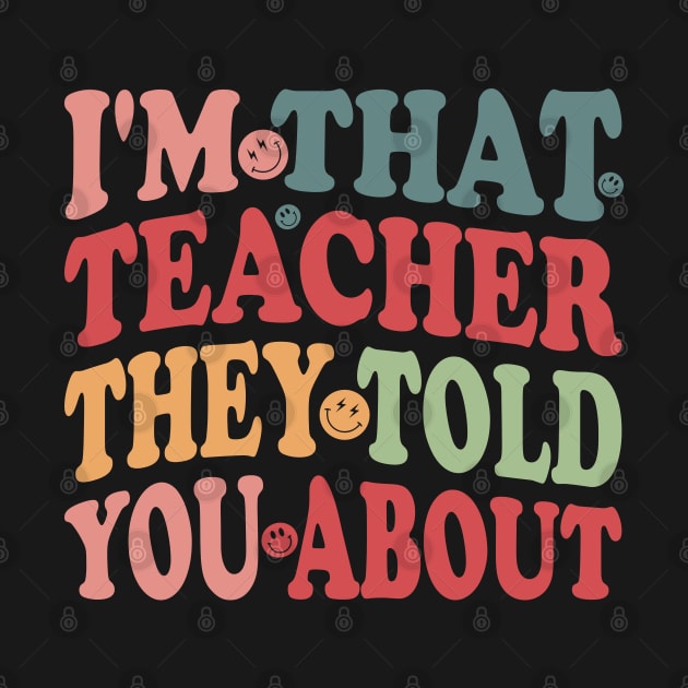 humor I'm That Teacher They Told You About teacher funny by greatnessprint