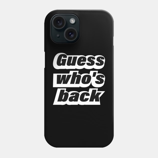 Guess who's back - Fun Quote Phone Case by CRE4T1V1TY