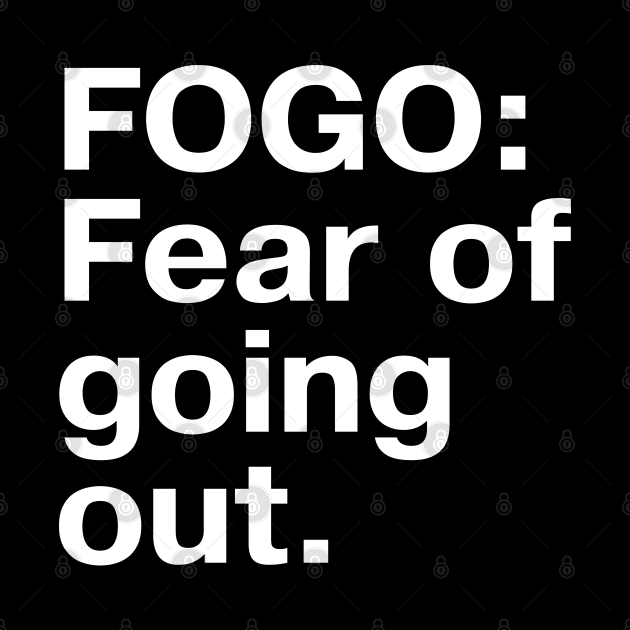 FOGO: Fear of going out by TheBestWords