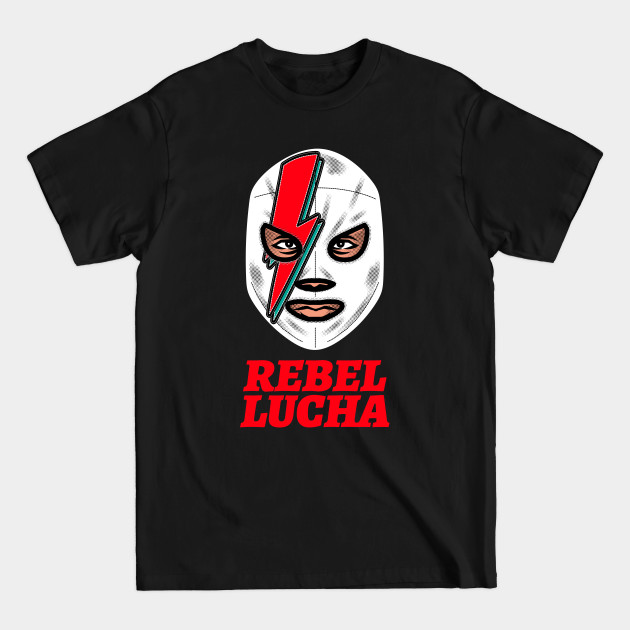 Discover Rebel Lucha - Wrestling - T-Shirt