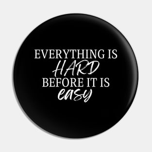 Everything is hard before it is easy! Pin