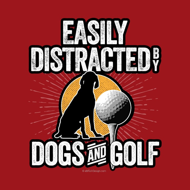 Easily Distracted by Dogs and Golf by eBrushDesign