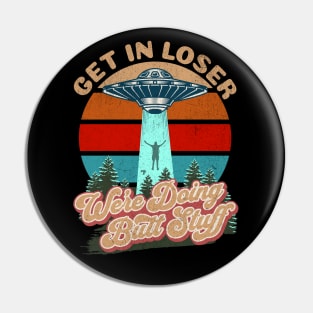 Get In Loser We're Doing Butt Stuff Pin