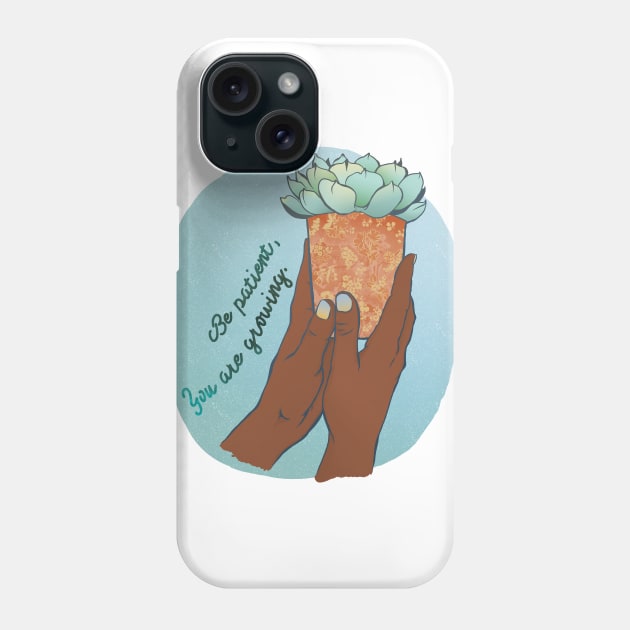 Be Patient You Are Growing Phone Case by FabulouslyFeminist