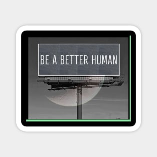 Be a Better Human Billboard Magnet