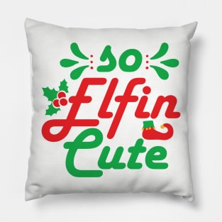 So Elfin Cute - Funny Christmas Text Pillow