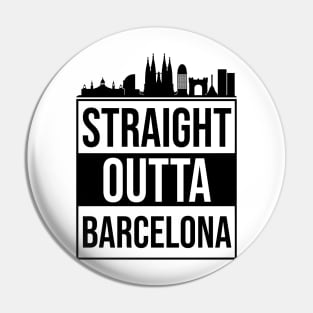 Straight Outta Barcelona Spain Pin