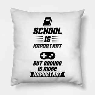 School is Important, but Gaming is more Important funny quote For Gamers Pillow