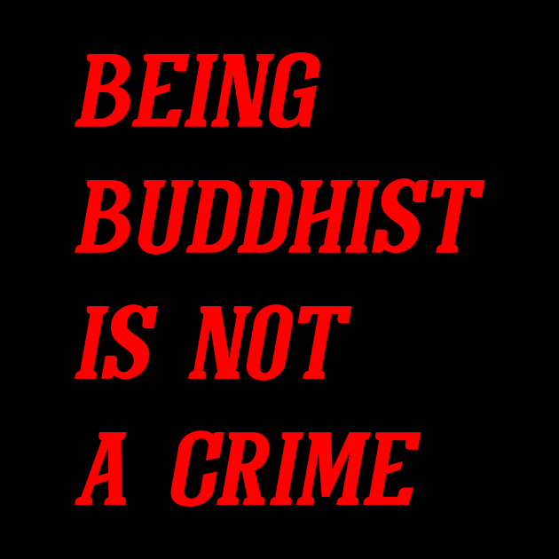 Being Buddhist Is Not A Crime (Red) by Graograman