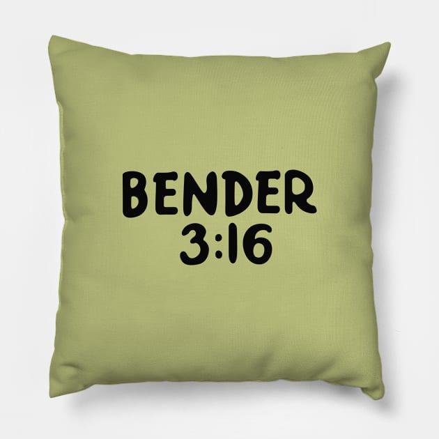 Bender 3:16 Pillow by saintpetty