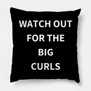 watch out for the big curls Pillow
