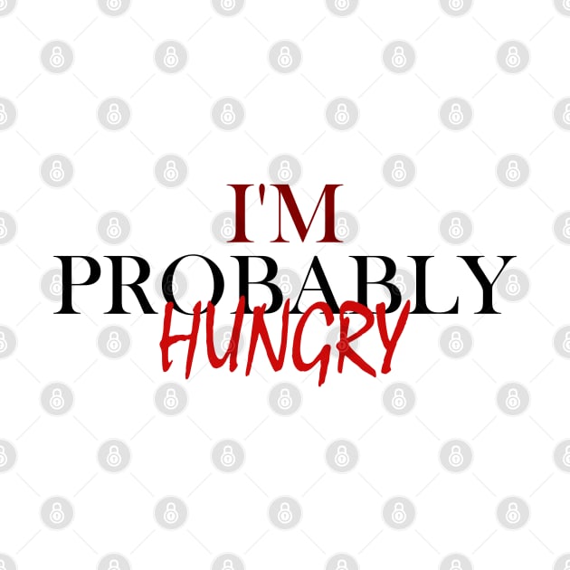 I'm Probably Hungry by Get Yours