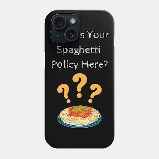 What Is Your Spaghetti Policy Here? Phone Case by Dripmunk Clothing