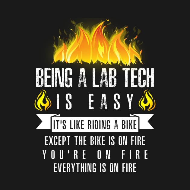 Being a Lab Tech Is Easy (Everything Is On Fire) by helloshirts