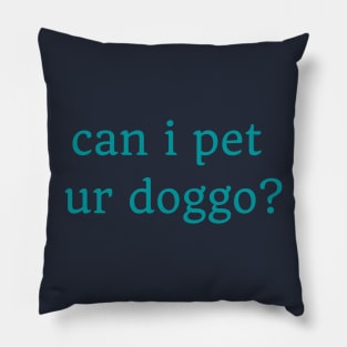 Can I pet ur doggo? Pillow