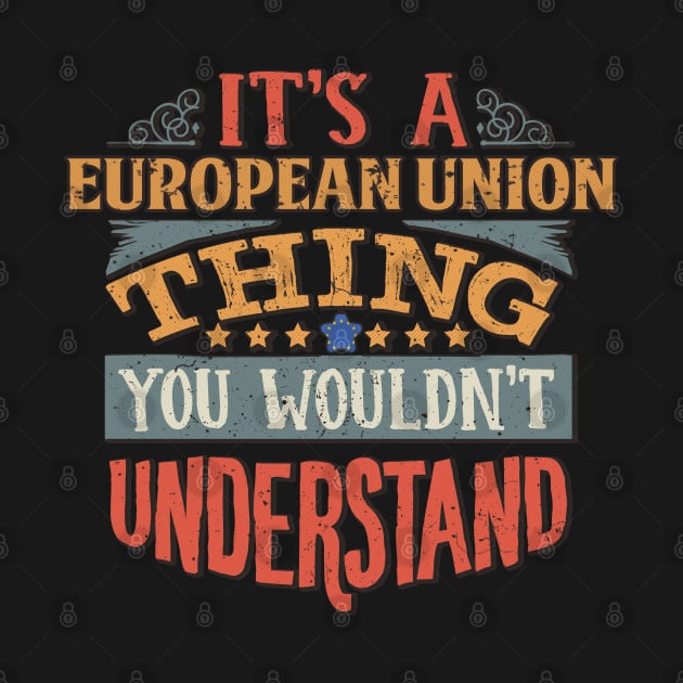 It's A European Union Thing You Would'nt Understand - Gift For European Union With European Union Flag Heritage Roots From European Union by giftideas