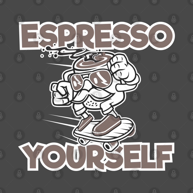 Espresso Yourself Espresso TShirt TeePublic