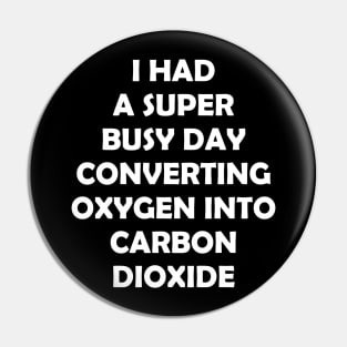 I HAD A SUBER BUSY DAY CONVERTING OXYGEN Pin